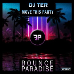 Dj Ter - Move This Party BPR017 *BOUNCE PARADISE*
