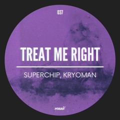 Kryoman x Superchip - Treat Me Right