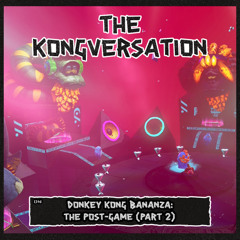 The Kongversation 1346 - Donkey Kong Bananza: The Post-Game (part 2)