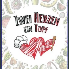 READ [PDF] 📚 Zwei Herzen, ein Topf: Kulinarische Kreationen für die Liebe: Genießen Sie gemeinsam,