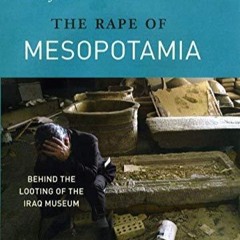 ✔pdf⚡  The Rape of Mesopotamia: Behind the Looting of the Iraq Museum