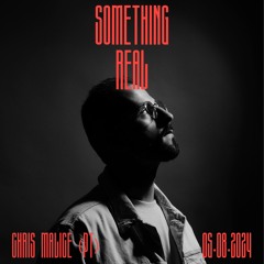 Something Real Radio | Chris Malice | 05.08.2024