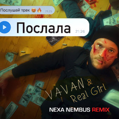 Vavan, Real Girl - Послала (Nexa Nembus Remix)