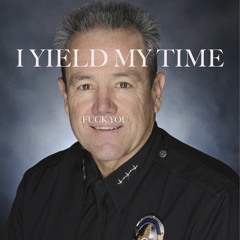 I Yield My Time (Fuck You)