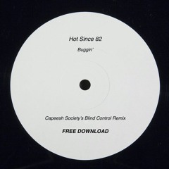 Hot Since 82 - Buggin' (Capeesh Society's Blind Control Remix) [Free Download]
