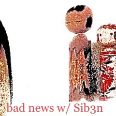 bad news w/@sib3n