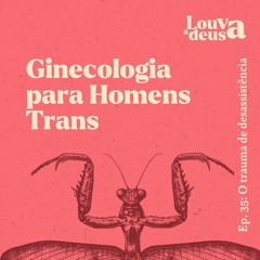 #35 - Ginecologia para Homens Trans
