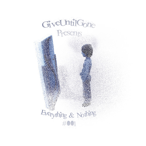 Everything&Nothing #001 - Zen Blu - Give Until Gone