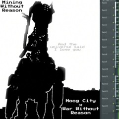 MINING WITHOUT REASON // MOOG CITY X WAR WITHOUT REASON