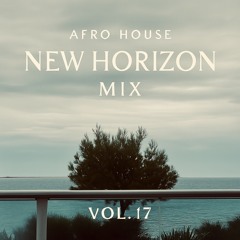 Afro House New Horizon MIX Vol. 17 (July 25, 2025)