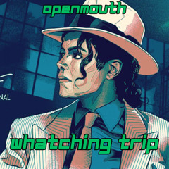 OPENMOUTH  - whatching trip