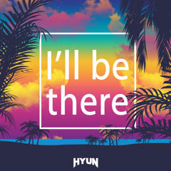 I'll be there(Original mix)-HYUN[FREE UNTIL AUG]