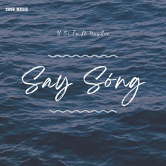 Say Sóng - Y Sĩ Tú ft HuyLee