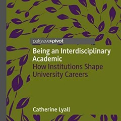 Download pdf Being an Interdisciplinary Academic: How Institutions Shape University Careers by  Cath