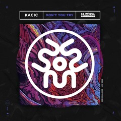Kacic - Don't You Try (Original Mix) | FREE DOWNLOAD