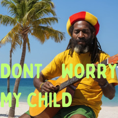 Don't Worry My Child