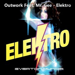Outwork Feat. Mr. Gee - Elektro (Everton Junior Remix) FREE DOWNLOAD