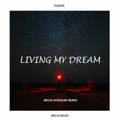 Tuense - Living My Dream feat. Melis Bilen | Melih Aydogan Remix