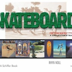 VIEW EPUB KINDLE PDF EBOOK Skateboard Retrospective: A Collector's Guide by  Rhyn Noll 🎯