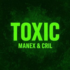 TOXIC - MANEX X CRIL [FREE DL]