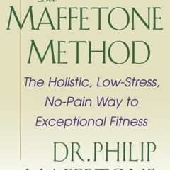 DOWNLOAD KINDLE 📕 The Maffetone Method: The Holistic, Low-Stress, No-Pain Way to Exc