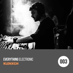 Everything Electronic | Episode 003 | Guest Mix by Klenxch