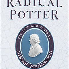 GET EPUB 💕 The Radical Potter: The Life and Times of Josiah Wedgwood by  Tristram Hu