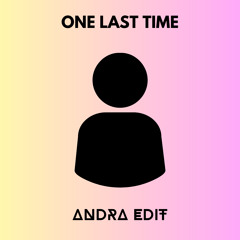 Ariana Grande - One Last Time (Andra Edit)