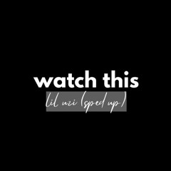 watch this - lil uzi (sped_up)