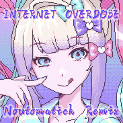INTERNET OVERDOSE -Noutomatick Remix-