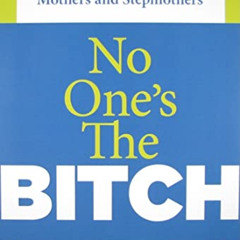 [Download] KINDLE 📩 No One's the Bitch: A Ten-Step Plan For The Mother And Stepmothe