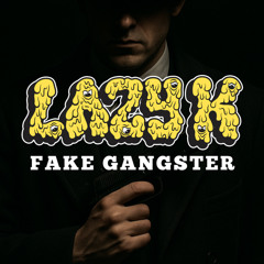 FAKE GANGSTER