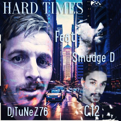 HARD TIMES by DjTuNeZ76 Feat C12 & Smudge D