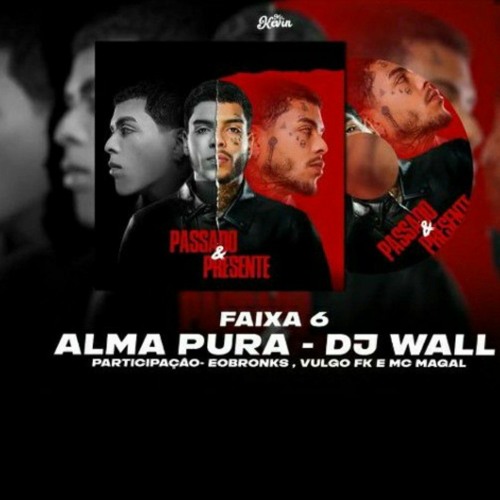 MC Kevin Feat.Eobronks, Vulgo FK e MC Magal  - Alma Pura (Prod.DJ Wall)