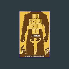 [PDF READ ONLINE] 💖 Big Scary Brown Guy: A Memoir Full Pdf
