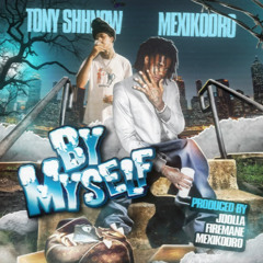 MEXIKODRO X TONY SHHNOW - BY MYSELF (PROD. JDOLLA X FIREMANE X MEXIKODRO)