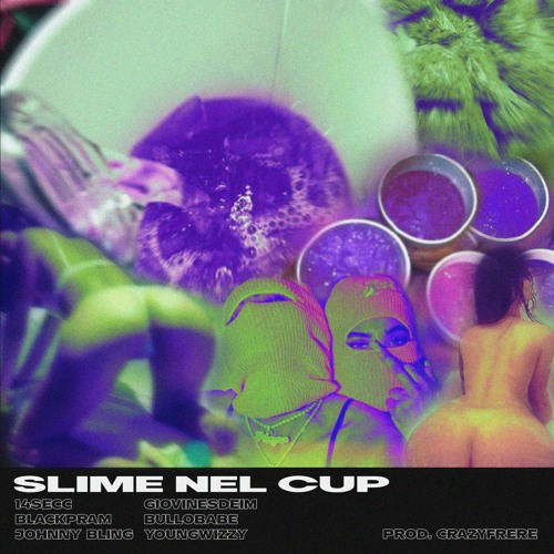 Slime Nel Cup (feat. GiovineSdeim, BulloBabe, BlackPram, JohnnyBling, YoungWizzy)prod. CrazyFrere