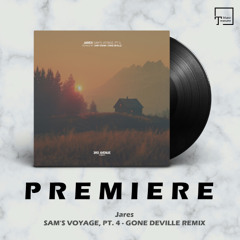 PREMIERE: Jares - Sam's Voyage, Pt. 4 (Gone Deville Remix) [3RD AVENUE]