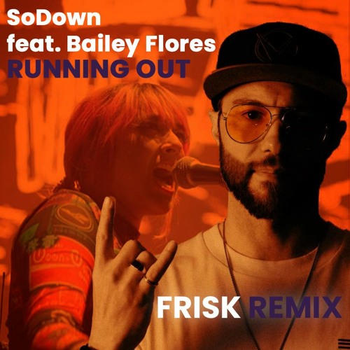 SoDown - Running Out (ft. Bailey Flores) - Frisk Remix