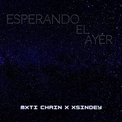 Esperando El Ayer | Mxti Chain x Xsindey|