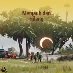 Menjauh dan Hilang