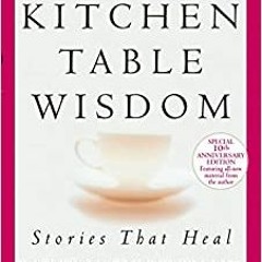 DOWNLOAD ⚡️ eBook Kitchen Table Wisdom: Stories that Heal, 10th Anniversary Edition Complete Edition
