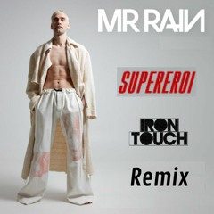 Mr Rain - Supereroi (Iron Touch Remix)