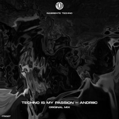 (ITR027) - Andriiic - Techno Is My Passion