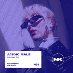 nachtdienst / nightshift 56 - Acidic Male | Rotterdam (NL)