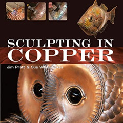 [GET] PDF 💛 Sculpting in Copper (Basics of Sculpture) by  Jim Pratt &  Susan White-O