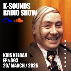 K-SOUNDS RADIO SHOW EP#093 | KRIS KEEGAN 20.03.26