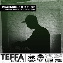 Comp Be w/ Teffa Lowertone Guestmix - 28/02/2023