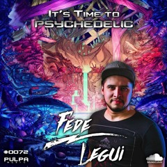 It´s Time to Psychedelic #0072 by FEDE LEGUI [143 - 145 BPM]