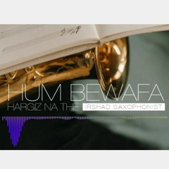 Hum Bewafa Hargiz Na The  | Cover By Irshad saxophonist